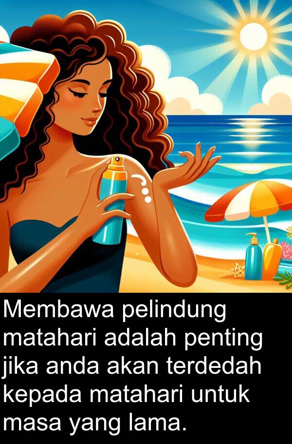terdedah: Membawa pelindung matahari adalah penting jika anda akan terdedah kepada matahari untuk masa yang lama.