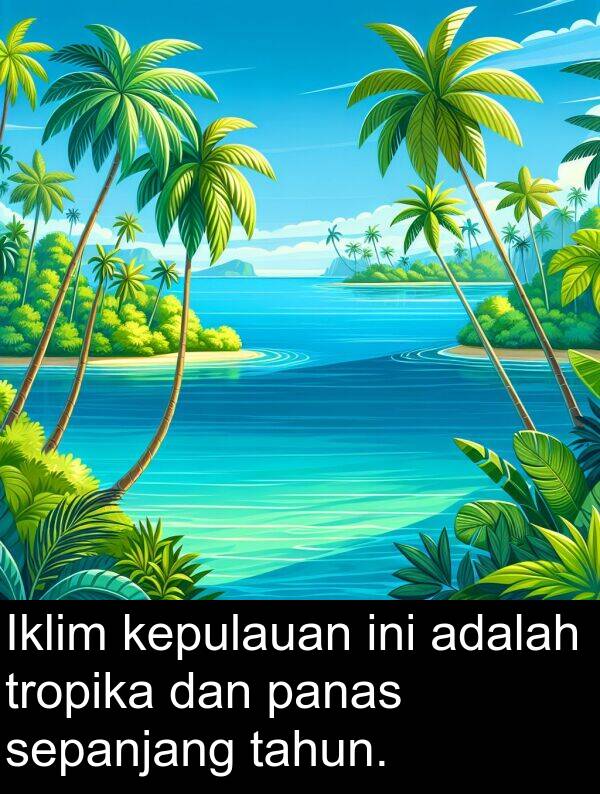 tropika: Iklim kepulauan ini adalah tropika dan panas sepanjang tahun.