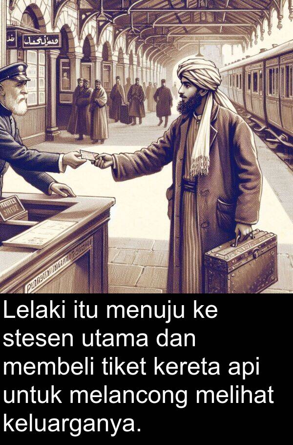 menuju: Lelaki itu menuju ke stesen utama dan membeli tiket kereta api untuk melancong melihat keluarganya.