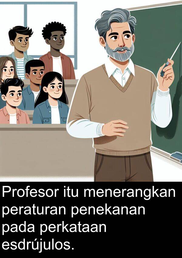 menerangkan: Profesor itu menerangkan peraturan penekanan pada perkataan esdrújulos.