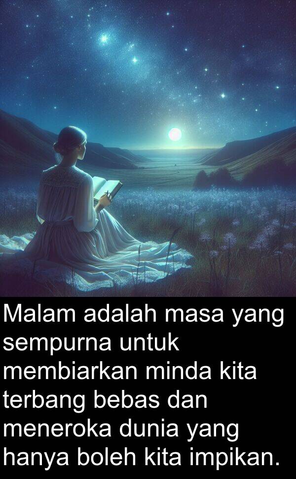 minda: Malam adalah masa yang sempurna untuk membiarkan minda kita terbang bebas dan meneroka dunia yang hanya boleh kita impikan.