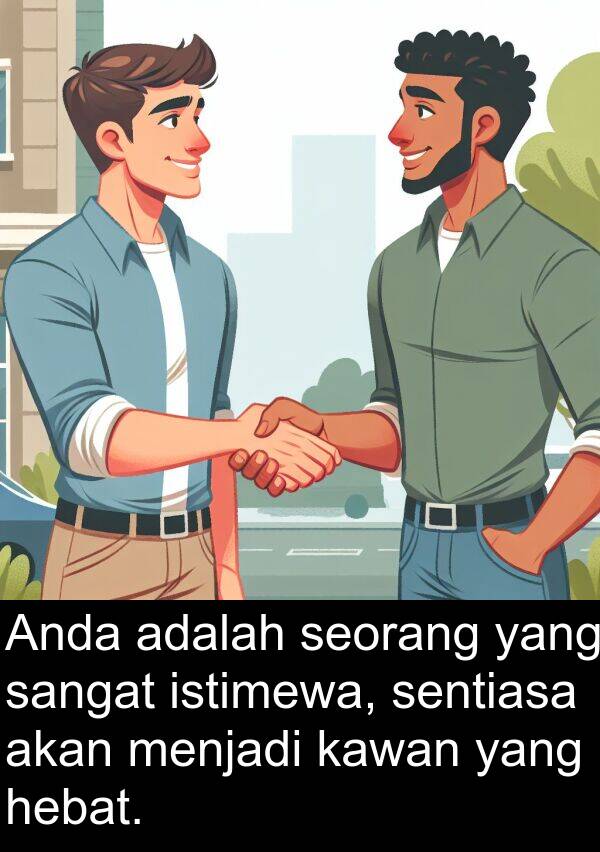 istimewa: Anda adalah seorang yang sangat istimewa, sentiasa akan menjadi kawan yang hebat.