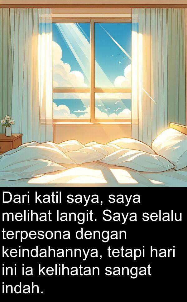 terpesona: Dari katil saya, saya melihat langit. Saya selalu terpesona dengan keindahannya, tetapi hari ini ia kelihatan sangat indah.