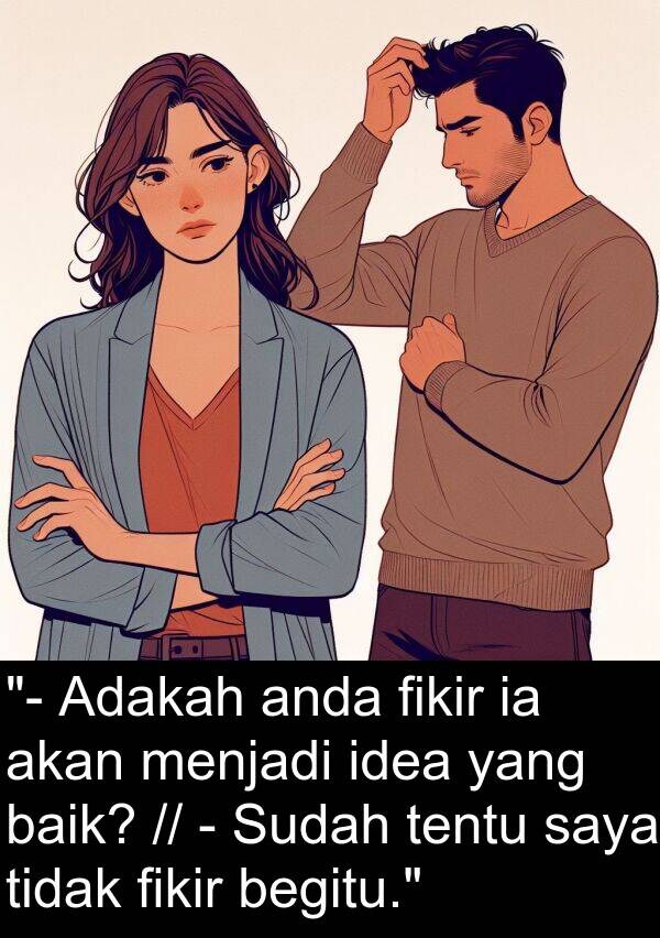 tentu: "- Adakah anda fikir ia akan menjadi idea yang baik? // - Sudah tentu saya tidak fikir begitu."