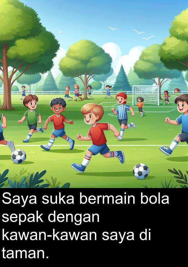 bola: Saya suka bermain bola sepak dengan kawan-kawan saya di taman.
