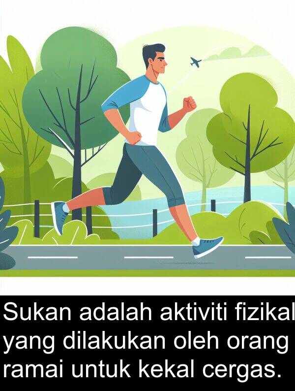 aktiviti: Sukan adalah aktiviti fizikal yang dilakukan oleh orang ramai untuk kekal cergas.