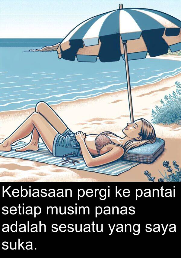 sesuatu: Kebiasaan pergi ke pantai setiap musim panas adalah sesuatu yang saya suka.