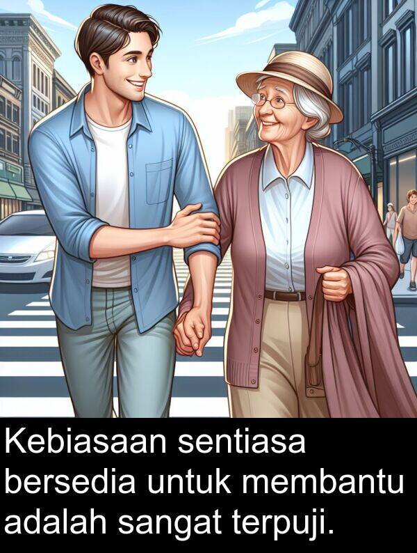 bersedia: Kebiasaan sentiasa bersedia untuk membantu adalah sangat terpuji.