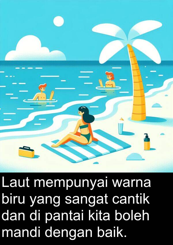 pantai: Laut mempunyai warna biru yang sangat cantik dan di pantai kita boleh mandi dengan baik.
