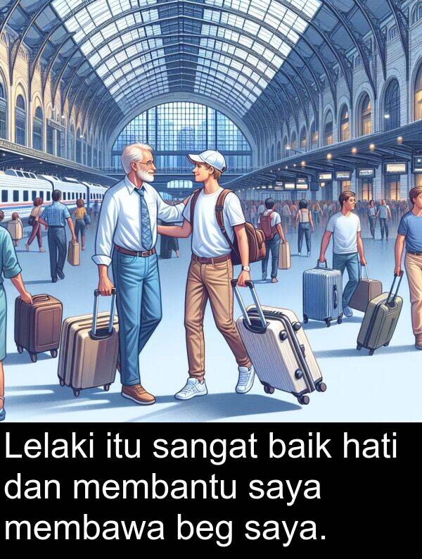 beg: Lelaki itu sangat baik hati dan membantu saya membawa beg saya.
