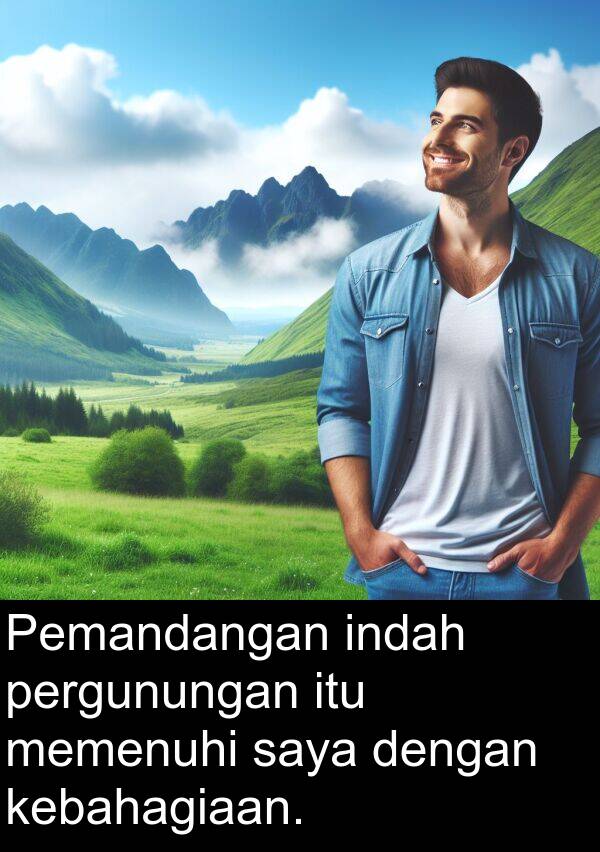 memenuhi: Pemandangan indah pergunungan itu memenuhi saya dengan kebahagiaan.