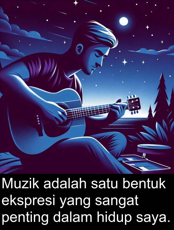 hidup: Muzik adalah satu bentuk ekspresi yang sangat penting dalam hidup saya.