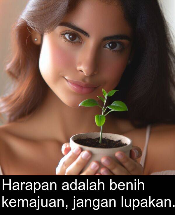lupakan: Harapan adalah benih kemajuan, jangan lupakan.