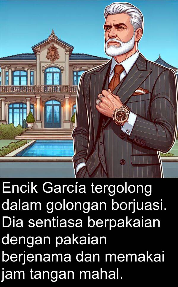 tangan: Encik García tergolong dalam golongan borjuasi. Dia sentiasa berpakaian dengan pakaian berjenama dan memakai jam tangan mahal.