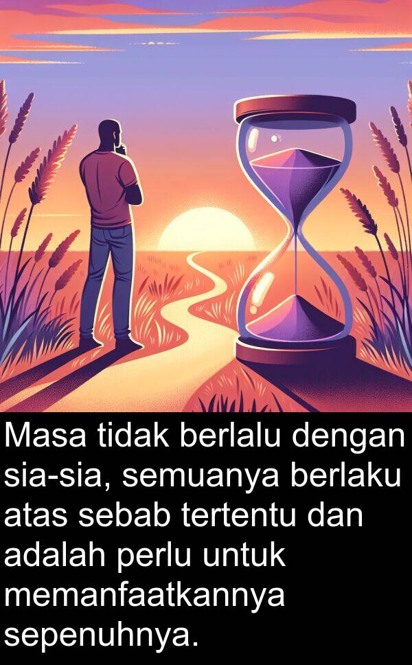 sebab: Masa tidak berlalu dengan sia-sia, semuanya berlaku atas sebab tertentu dan adalah perlu untuk memanfaatkannya sepenuhnya.