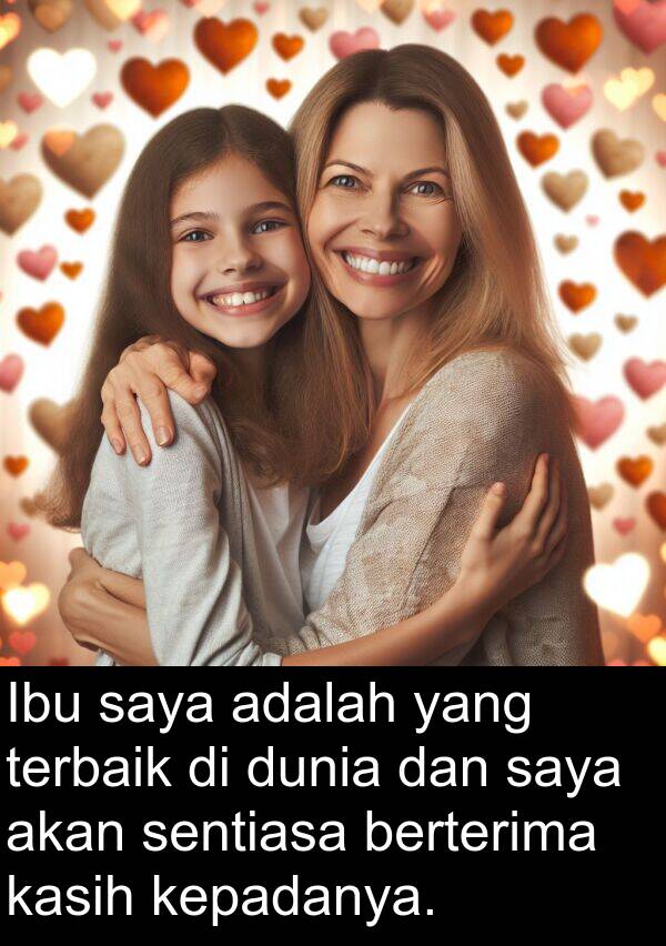 kepadanya: Ibu saya adalah yang terbaik di dunia dan saya akan sentiasa berterima kasih kepadanya.