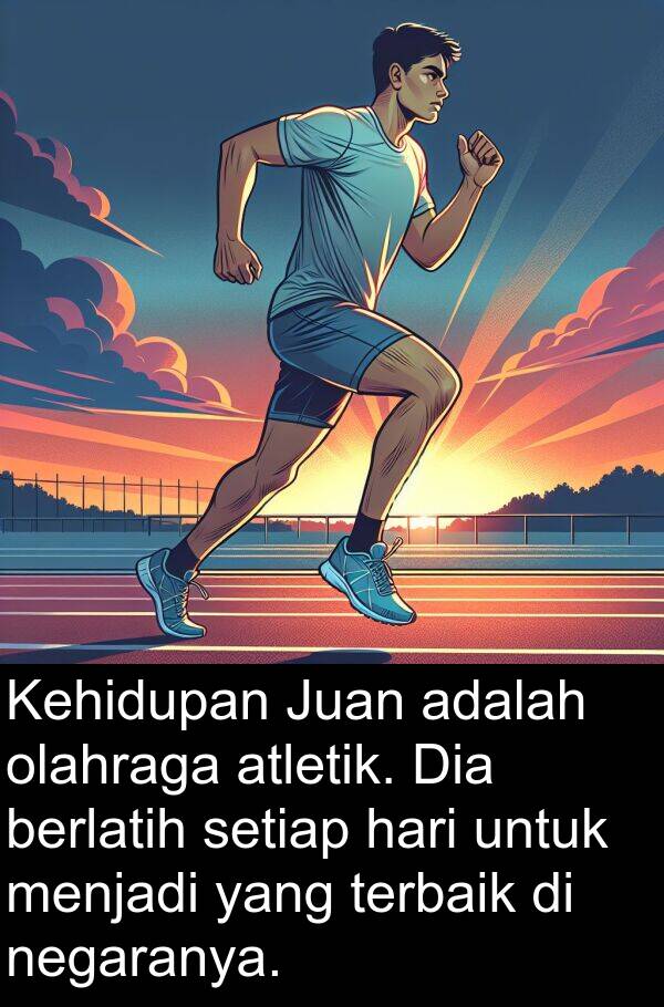 negaranya: Kehidupan Juan adalah olahraga atletik. Dia berlatih setiap hari untuk menjadi yang terbaik di negaranya.