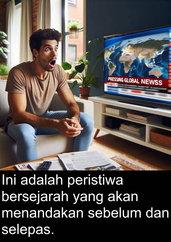 menandakan: Ini adalah peristiwa bersejarah yang akan menandakan sebelum dan selepas.