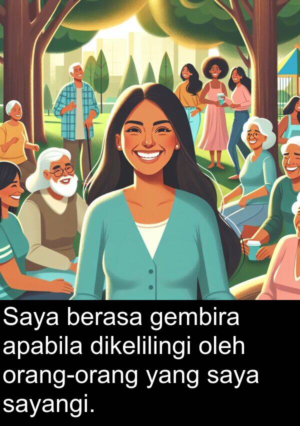 dikelilingi: Saya berasa gembira apabila dikelilingi oleh orang-orang yang saya sayangi.