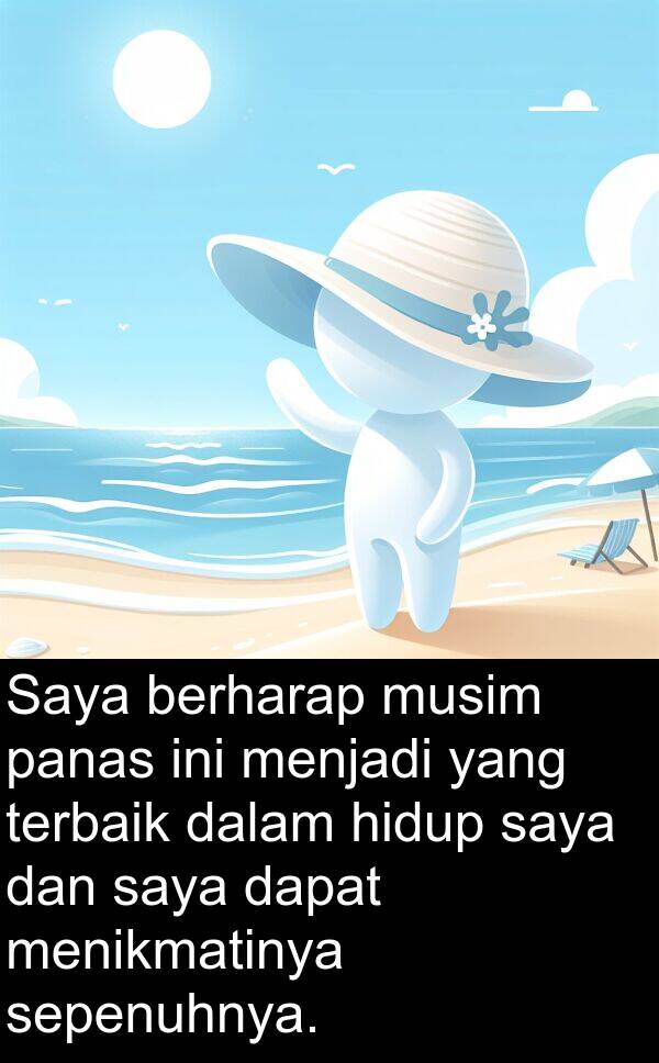 menikmatinya: Saya berharap musim panas ini menjadi yang terbaik dalam hidup saya dan saya dapat menikmatinya sepenuhnya.