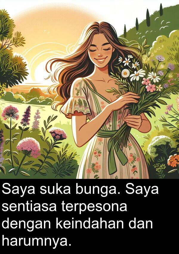 terpesona: Saya suka bunga. Saya sentiasa terpesona dengan keindahan dan harumnya.