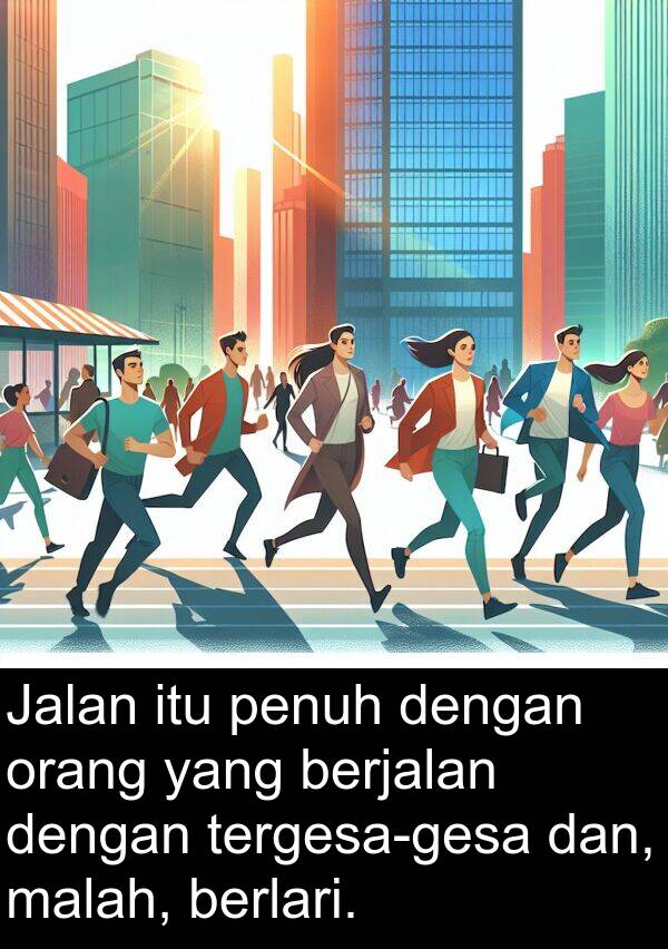berjalan: Jalan itu penuh dengan orang yang berjalan dengan tergesa-gesa dan, malah, berlari.