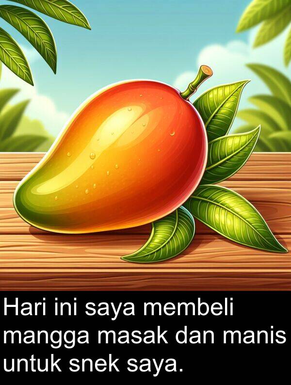 snek: Hari ini saya membeli mangga masak dan manis untuk snek saya.