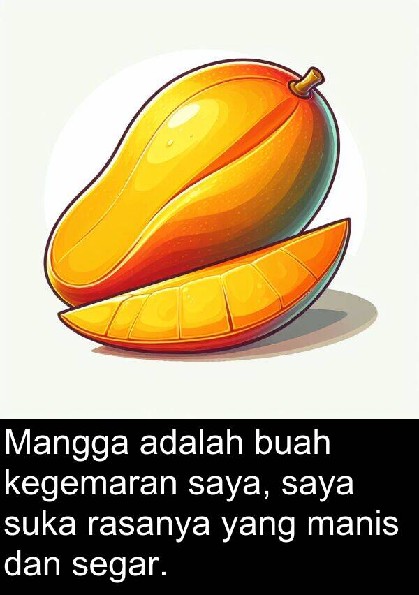 rasanya: Mangga adalah buah kegemaran saya, saya suka rasanya yang manis dan segar.