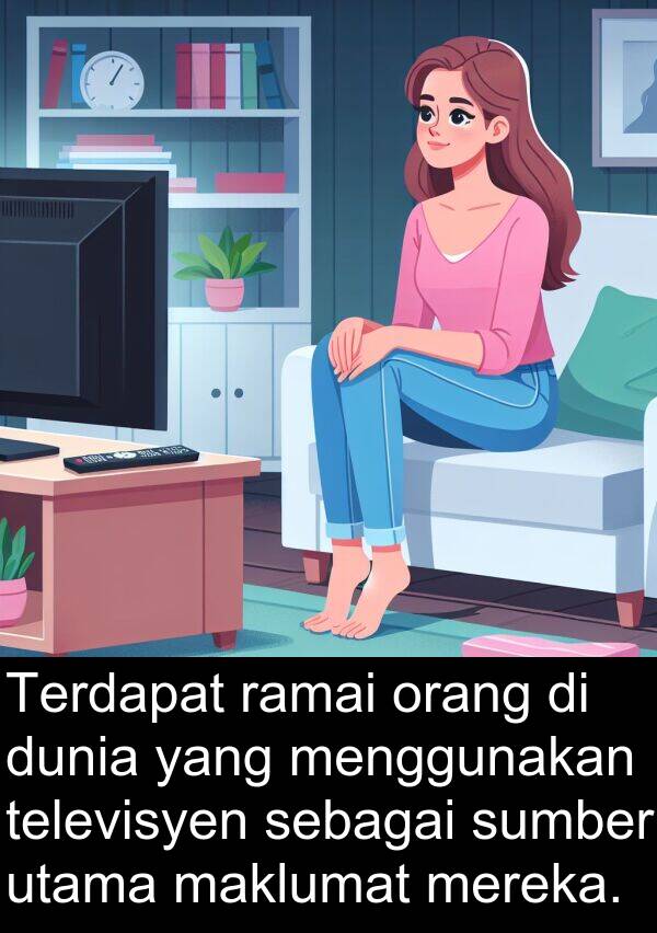 sumber: Terdapat ramai orang di dunia yang menggunakan televisyen sebagai sumber utama maklumat mereka.