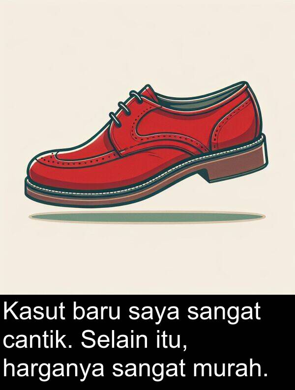 murah: Kasut baru saya sangat cantik. Selain itu, harganya sangat murah.