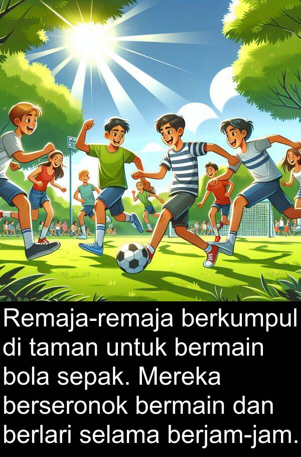 berseronok: Remaja-remaja berkumpul di taman untuk bermain bola sepak. Mereka berseronok bermain dan berlari selama berjam-jam.