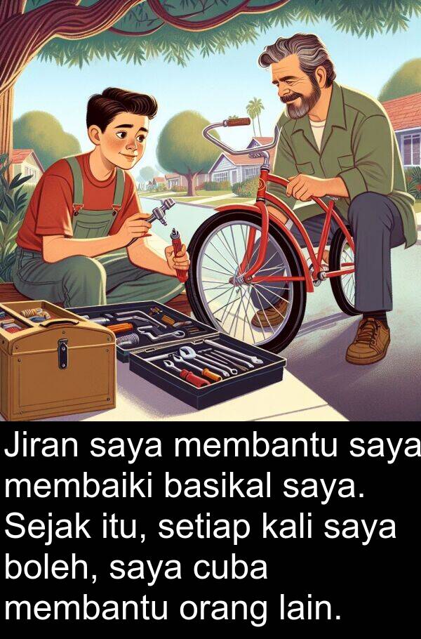 basikal: Jiran saya membantu saya membaiki basikal saya. Sejak itu, setiap kali saya boleh, saya cuba membantu orang lain.