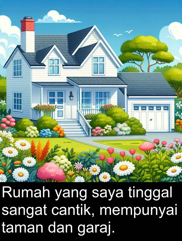 tinggal: Rumah yang saya tinggal sangat cantik, mempunyai taman dan garaj.