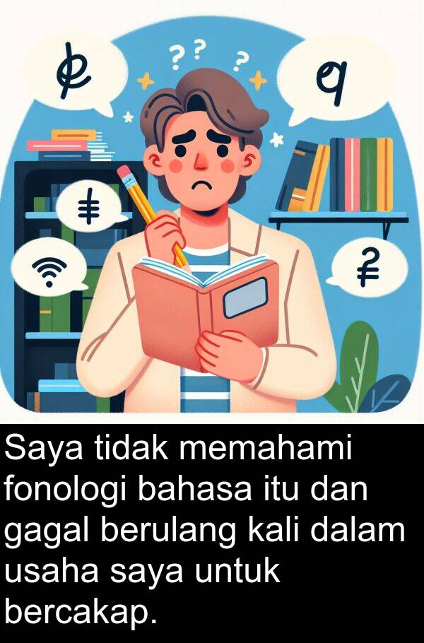 bahasa: Saya tidak memahami fonologi bahasa itu dan gagal berulang kali dalam usaha saya untuk bercakap.
