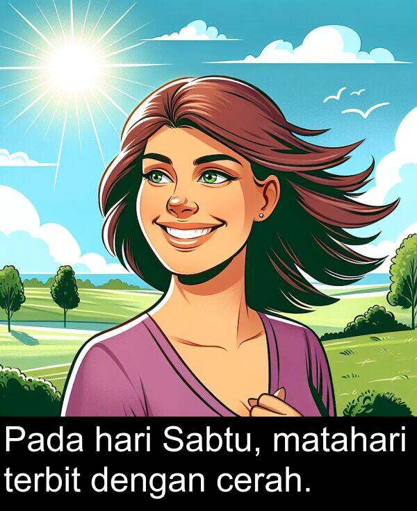 cerah: Pada hari Sabtu, matahari terbit dengan cerah.