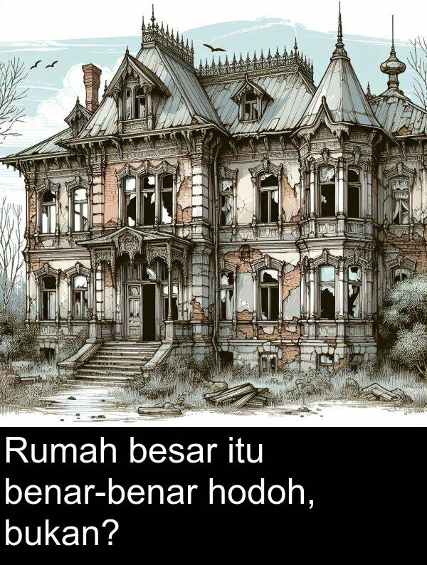 bukan: Rumah besar itu benar-benar hodoh, bukan?