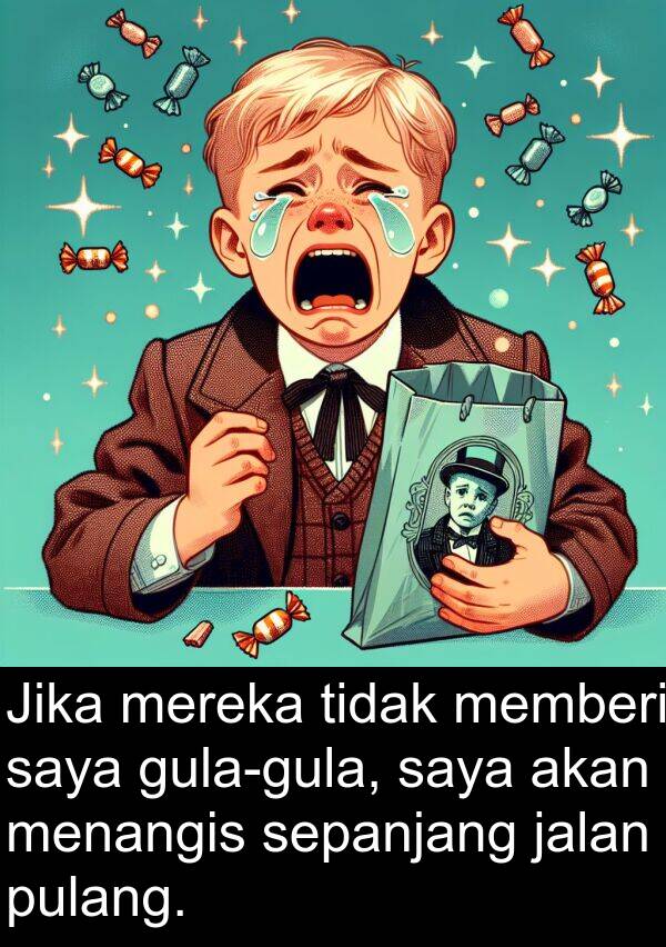 jalan: Jika mereka tidak memberi saya gula-gula, saya akan menangis sepanjang jalan pulang.
