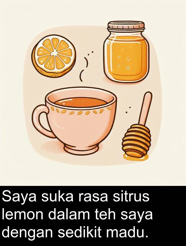 sitrus: Saya suka rasa sitrus lemon dalam teh saya dengan sedikit madu.