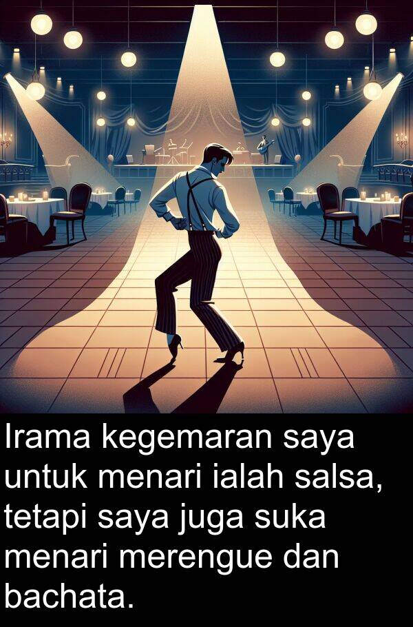 juga: Irama kegemaran saya untuk menari ialah salsa, tetapi saya juga suka menari merengue dan bachata.