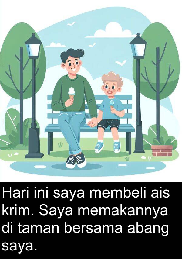 krim: Hari ini saya membeli ais krim. Saya memakannya di taman bersama abang saya.