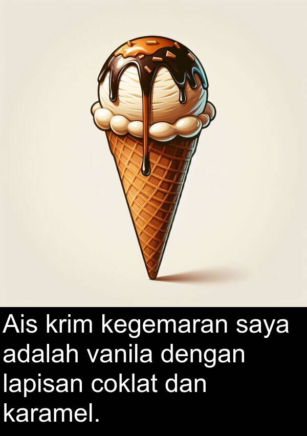 krim: Ais krim kegemaran saya adalah vanila dengan lapisan coklat dan karamel.