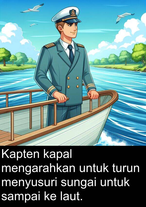 sampai: Kapten kapal mengarahkan untuk turun menyusuri sungai untuk sampai ke laut.