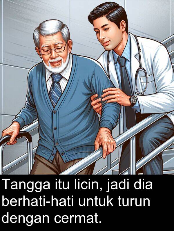turun: Tangga itu licin, jadi dia berhati-hati untuk turun dengan cermat.