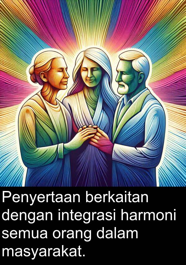 berkaitan: Penyertaan berkaitan dengan integrasi harmoni semua orang dalam masyarakat.