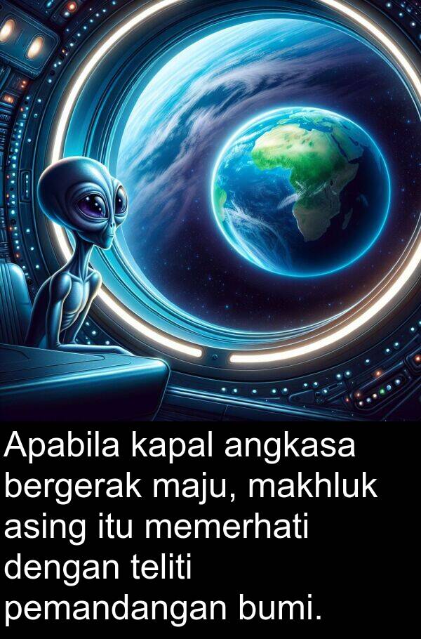 asing: Apabila kapal angkasa bergerak maju, makhluk asing itu memerhati dengan teliti pemandangan bumi.