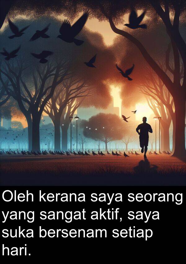 bersenam: Oleh kerana saya seorang yang sangat aktif, saya suka bersenam setiap hari.
