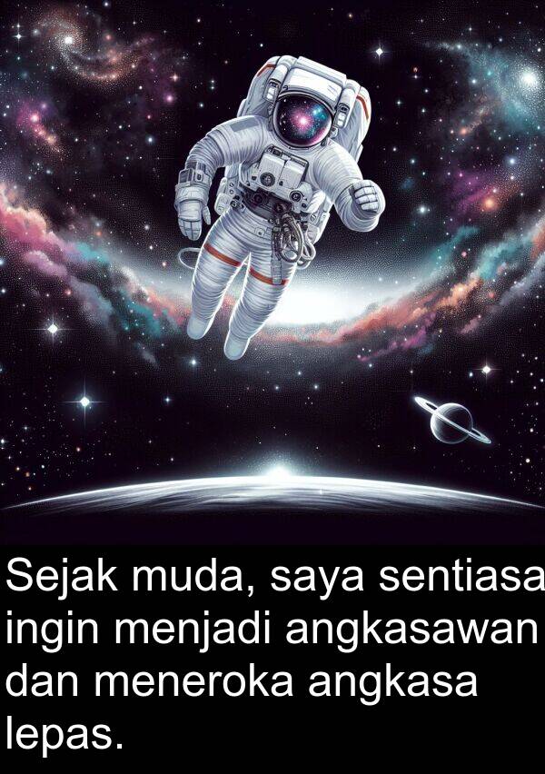 ingin: Sejak muda, saya sentiasa ingin menjadi angkasawan dan meneroka angkasa lepas.
