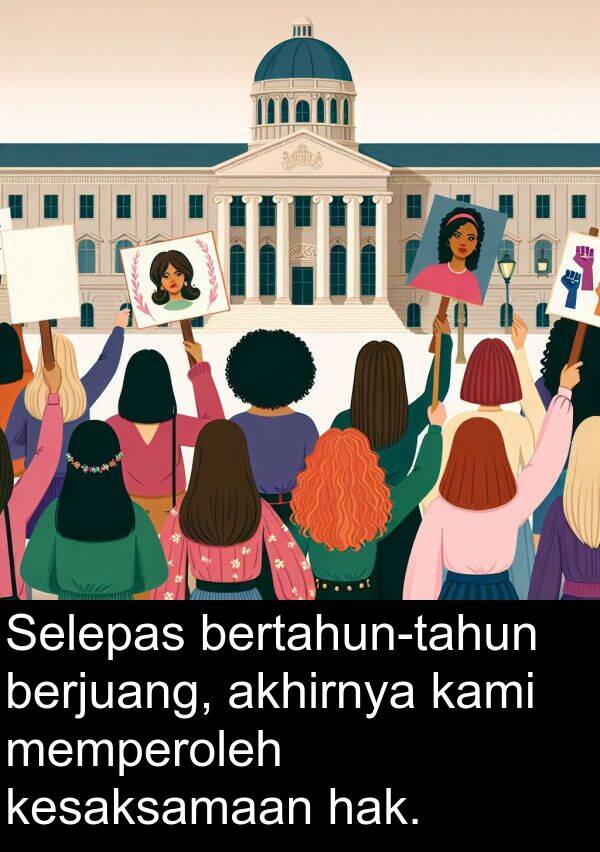 akhirnya: Selepas bertahun-tahun berjuang, akhirnya kami memperoleh kesaksamaan hak.