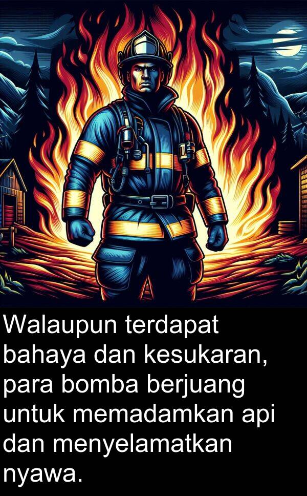 menyelamatkan: Walaupun terdapat bahaya dan kesukaran, para bomba berjuang untuk memadamkan api dan menyelamatkan nyawa.