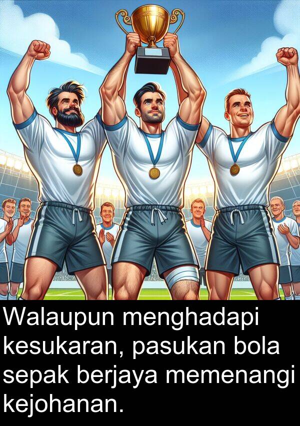menghadapi: Walaupun menghadapi kesukaran, pasukan bola sepak berjaya memenangi kejohanan.